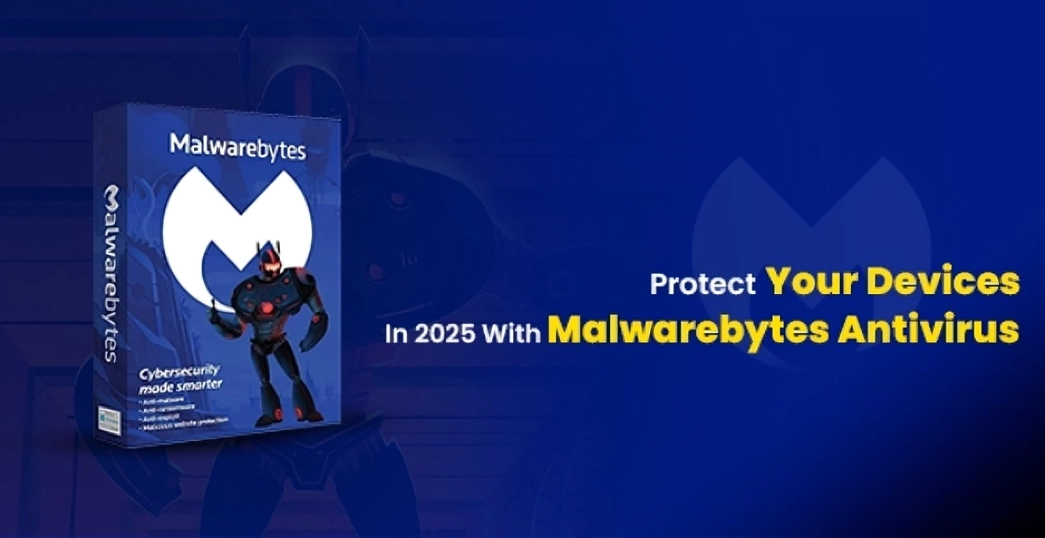 Protect Your Devices In 2025 With Malwarebytes Antivirus